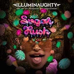 IllumiNaughty Pres: Sugar Rush Tickets | Troxy London  | Sat 5th March 2022 Lineup