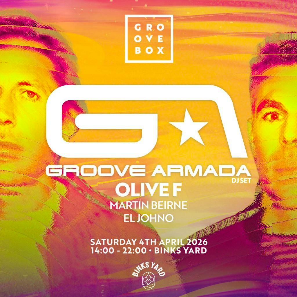 GROOVE ARMADA| Groovebox Binks Yard Opening Weekend SATURDAY at Binks Yard