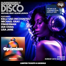 Downtown Disco Album Launch | Michael Gray, Kelli Sae, Fingerman Tickets | HiFi Club Leeds  | Sun 26th May 2024 Lineup