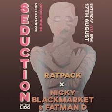 Seduction - presents Ratpack x Nicky Blackmarket & Fatman D at Margate Lido