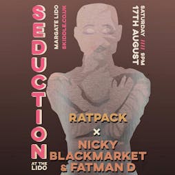 Seduction - presents Ratpack x Nicky Blackmarket & Fatman D Tickets | Margate Lido Margate  | Sat 17th August 2024 Lineup