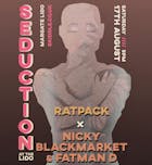 Seduction - presents Ratpack x Nicky Blackmarket & Fatman D