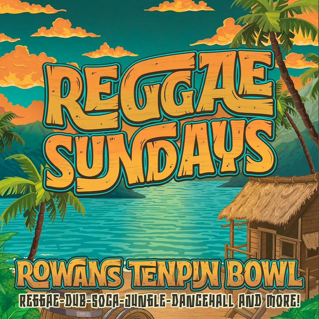 ROWANS - Reggae Sundays at ROWANS TENPIN BOWL