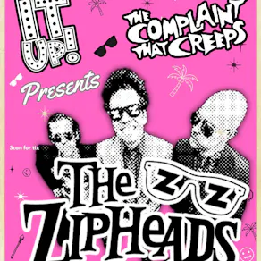 Rip it up! Presents The Zipheads w/The Complaint That Creeps