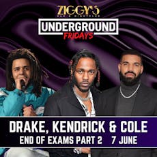 Underground Friday at Ziggys DRAKE, KENDRICK & COLE 7 June at Ziggys