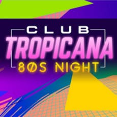 Club Tropicana - The UK's Biggest 80s Night at The Station