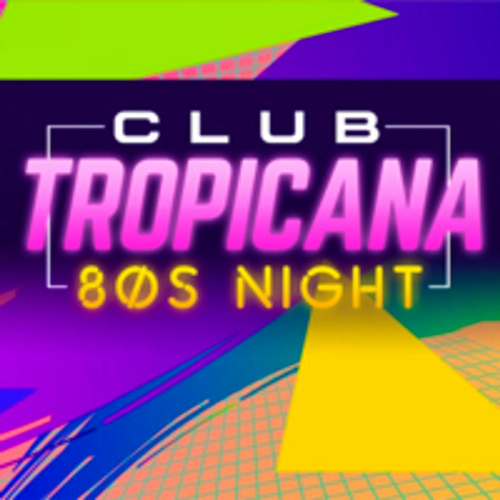 Club Tropicana The UK's Biggest 80s Night Tickets The Station