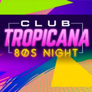 Club Tropicana - The UK's Biggest 80s Night