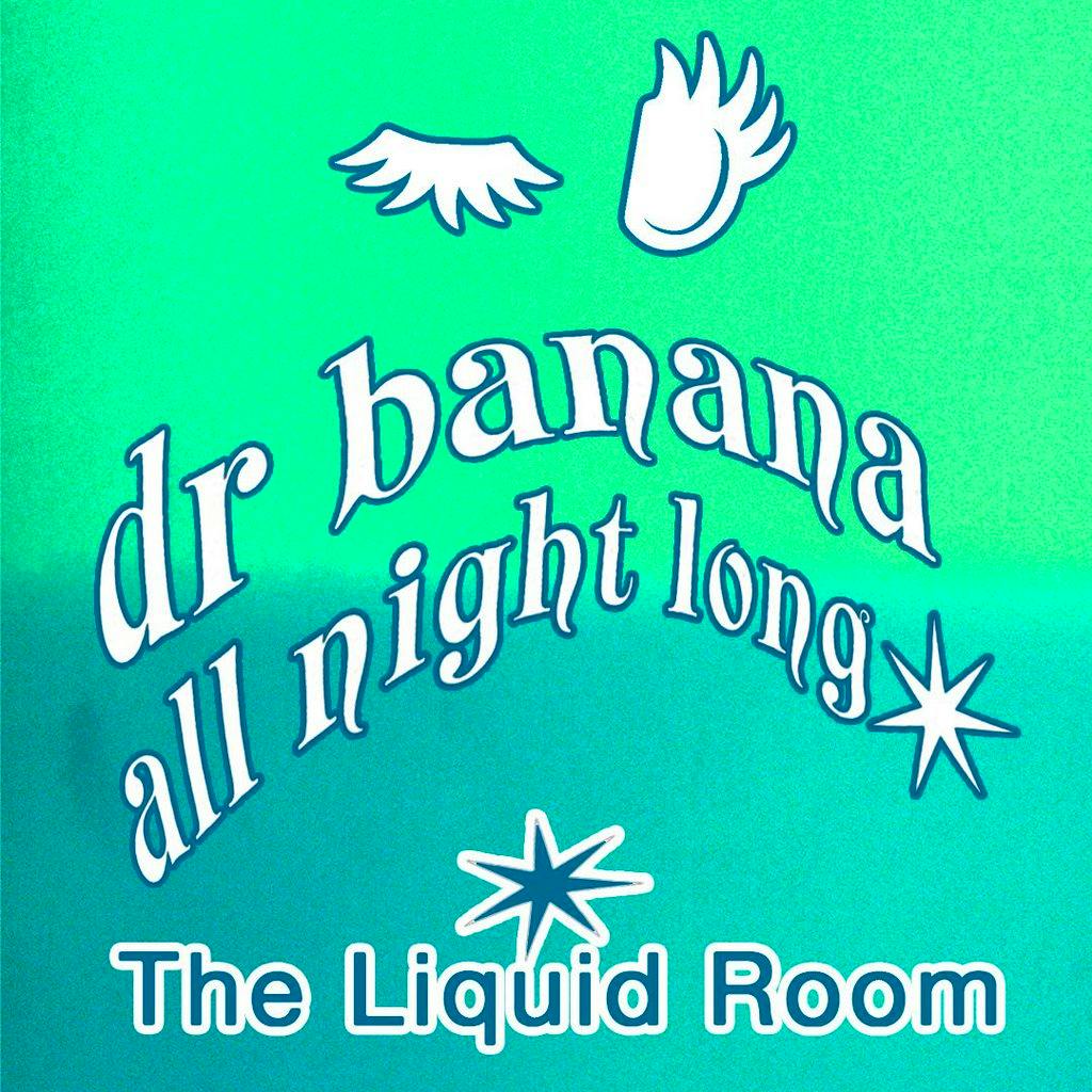 Dr Banana [all night long] at Liquid Room Warehouse