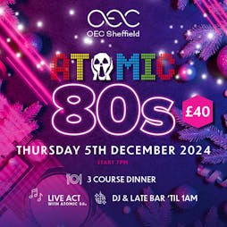 Christmas Atomic 80s Party | The OEC Sheffield  | Thu 5th December 2024 Lineup