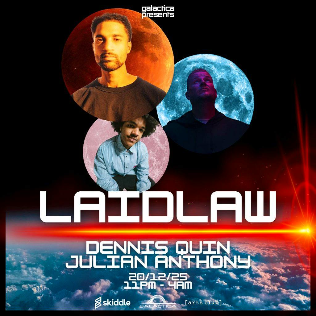 Galactica presents: Laidlaw, Dennis Quin & Julian Anthony at Arts Club