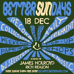Better Days w/ James Holroyd & Rich Reason Tickets | Escape To Freight Island Manchester  | Sun 18th December 2022 Lineup