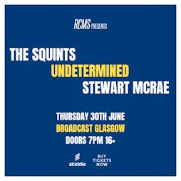 The Squints + Undetermined + Stewart McRae  Tickets | Broadcast Glasgow  | Thu 30th June 2022 Lineup