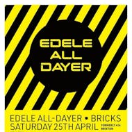 Edele All-Dayer at Bricks