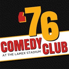 '76 Comedy Club at Lamex Stadium
