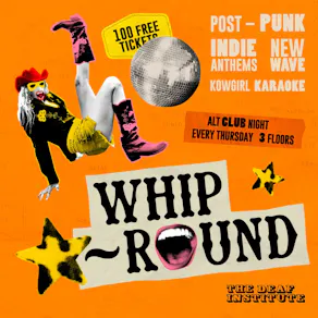 Whip-Round | THURSDAYS AT DEAF INSTITUTE