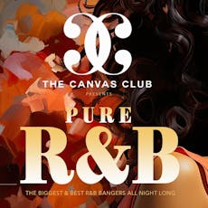 Pure R&B: The Biggest R&B anthems All Night long! at Canvas 