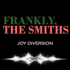 Frankly, The Smiths/ Joy Diversion: LEEDS +post-punk/indie disco