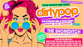 Dirty Pop // The BIG Hen, Stag & Birthday Party - Bank Holiday Sunday // The Shoreditch London