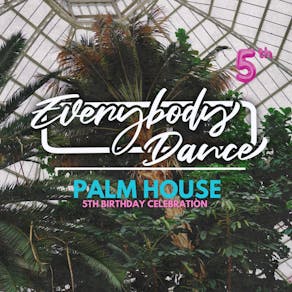 Everybody Dance Presents : The Palm House (Line Up TBA)