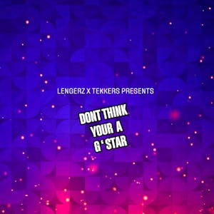 Lengerz X Tekkers Presents Dont Think Your a G Star