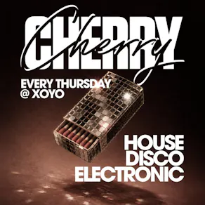 Cherry - House & Disco | XOYO