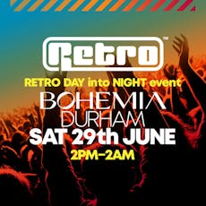 RETRO DAY into NIGHT event @ BOHEMIA DURHAM - Saturday 29th June at Bohemia Durham