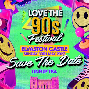Love the 90s Festival 2027|Elvaston Castle, Derby