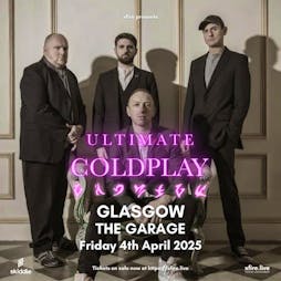 Ultimate Coldplay - Glasgow Tickets | The Garage Glasgow Glasgow  | Fri 4th April 2025 Lineup