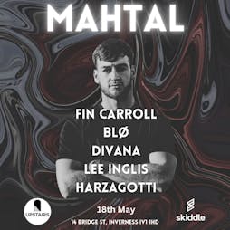 TUN3D Presents: MAHTAL Tickets | Upstairs Inverness Inverness   | Sat 18th May 2024 Lineup