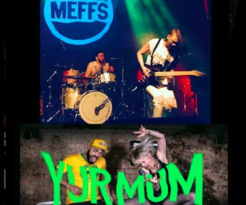THE MEFFS + YUR MUM