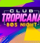 Club Tropicana - The UK's Biggest 80's Night