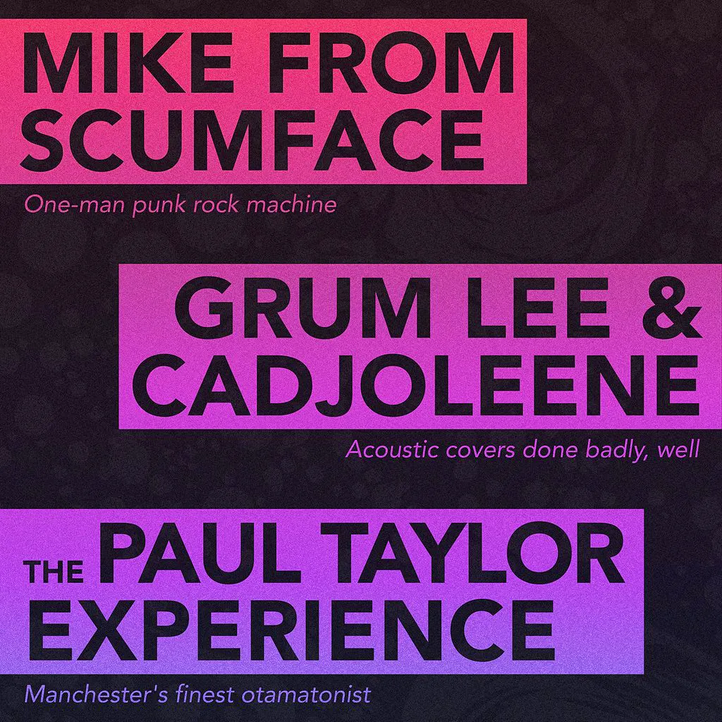 Mike From Scumface / Grum Lee & Cadjoleene / The Paul Taylor Exp at The Old Monkey