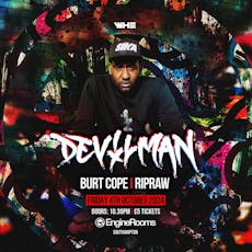 WHE Friday Presents Devilman & Burt Cope + Support at Engine Rooms