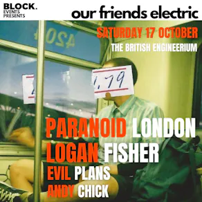 Our friends electric ft Paranoid London & Logan Fisher