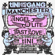 tINI AND THE GANG: tINI, Angel D'lite & Fastlove at The Loft MCR