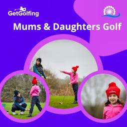Mum & Daughters Free Golf Taster - Mill Green Tickets | Mill Green Golf Club Welwyn Garden City  | Mon 20th May 2024 Lineup