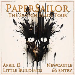 PaperSailor - The Switch Blade Tour (Newcastle) Tickets | Little Buildings Venue And Rehearsal Rooms  Newcastle Upon Tyne  | Thu 13th April 2023 Lineup