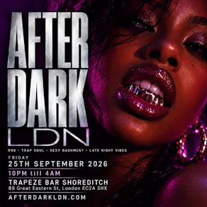 AFTER DARK LDN - Late Night Trap Soul, RnB & Bashment Party