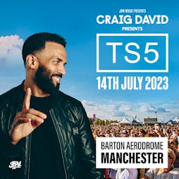 Craig David Presents: TS5 Manchester Tickets | Barton Aerodrome Manchester  | Fri 14th July 2023 Lineup