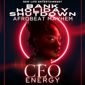 Bank Holiday Shutdown: Afrobeat Mayhem - CEO ENERGY