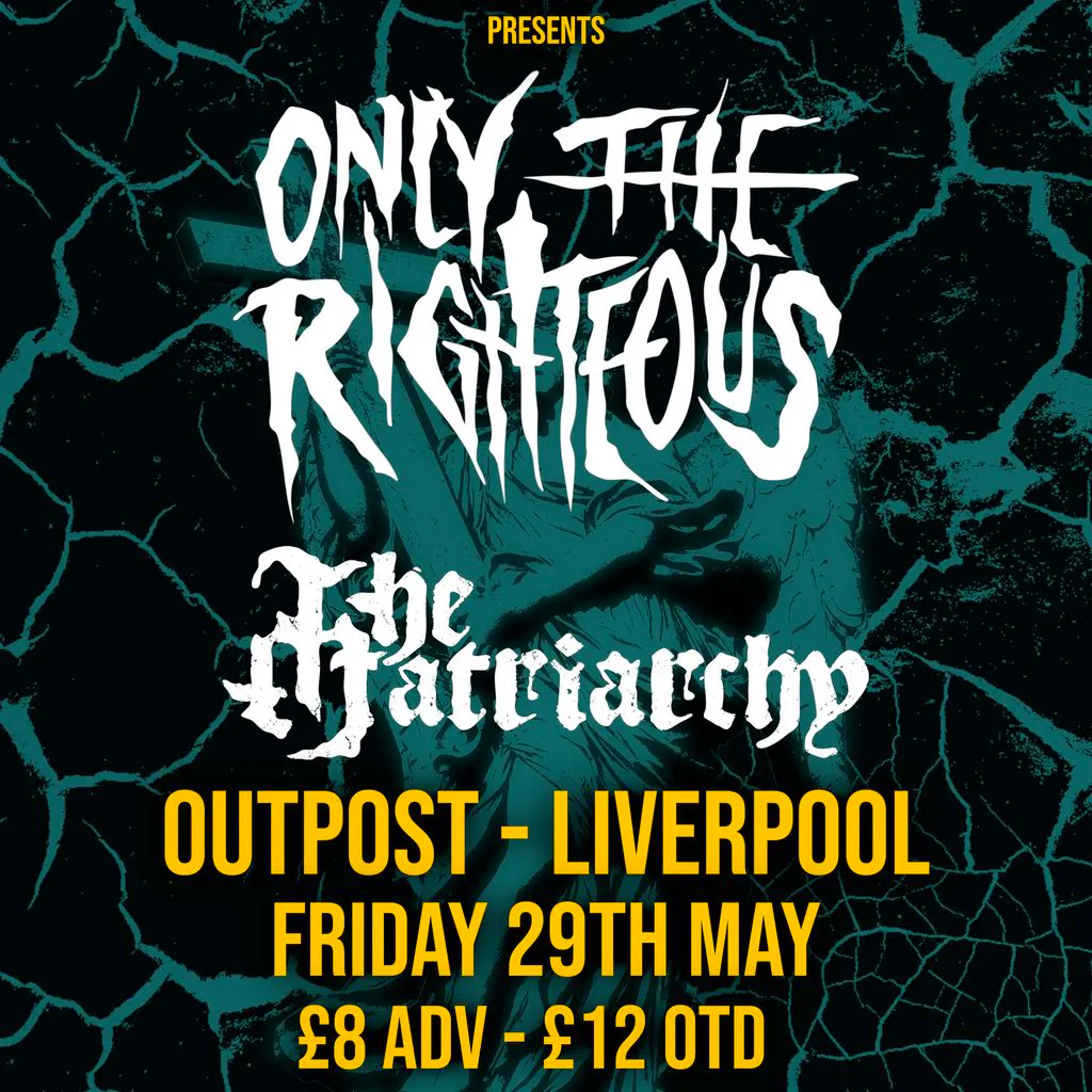 Only The Righteous w/ The Matriarchy at Outpost Liverpool