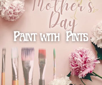 PAINT WITH PINTS Mother's Day special
