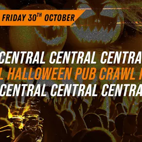 HALLOWEEN CENTRAL PUB CRAWL - FRIDAY 30th OCTOBER