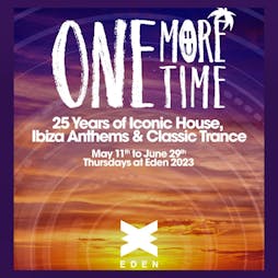 One More Time Ibiza - 11th May w/ Tall Paul Tickets | Eden San Antonio  | Thu 11th May 2023 Lineup