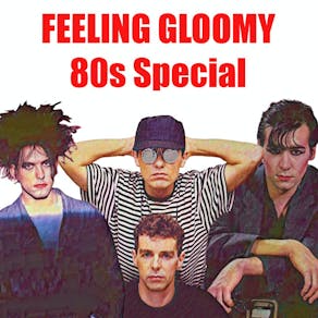 Feeling Gloomy - 80s Special