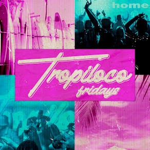 Tropiloco Leeds - Every Friday @ Home