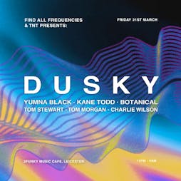 Find All Frequencies w/ Dusky Tickets | 2Funky Music Cafe Leicester  | Fri 31st March 2023 Lineup