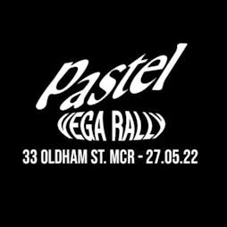 pastel and vega rally Tickets | 33 Oldham Street Manchester  | Fri 27th May 2022 Lineup