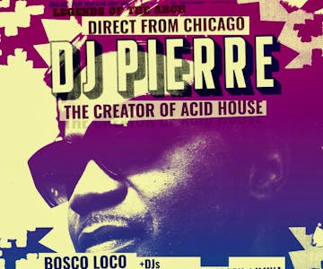 DJ Pierre (Chicago) + Bosco / Rob Mason & iluna at Platform